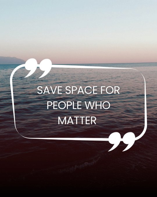 Save space for people who matter